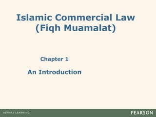 Chapter 1
An Introduction
Islamic Commercial Law
(Fiqh Muamalat)
 