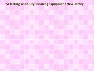 Selecting Used Dry Cleaning Equipment New Jersey

 