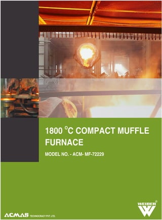 O
1800 C COMPACT MUFFLE
FURNACE
MODEL NO. - ACM- MF-72229
R
 