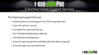 Franchise Owner Support Services
Pre-Opening Support Services
• Direct AccessTo, And Support FromThe CorporateTeam
• Team On-site For Launch
• Complete Pre-openingTraining
• Our Confidential Operations Manual
• Site Selection and Approval
• Ensure Proper Equipment and Materials Have Been Acquired
• Ensure Proper Insurance Obtained
 