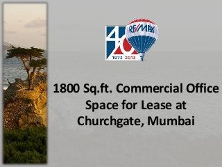 1800 Sq.ft. Commercial Office
Space for Lease at
Churchgate, Mumbai

 