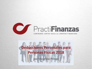 Deducciones Personales para
Personas Físicas 2018
por Mauricio Priego
 