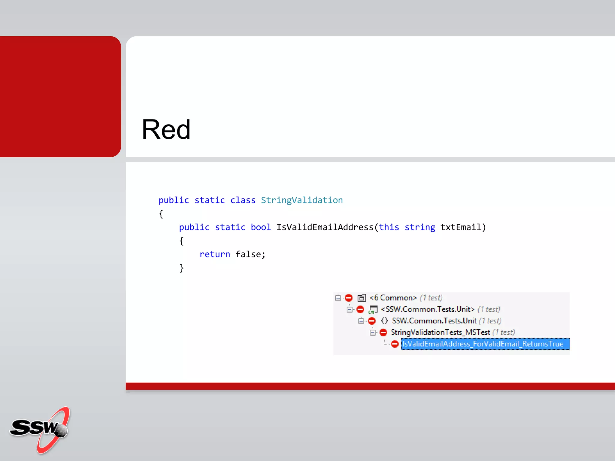 public static class StringValidation
{
public static bool IsValidEmailAddress(this string txtEmail)
{
return false;
}
Red
 