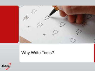 Why Write Tests?
 