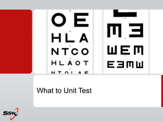 What to Unit Test
 