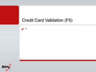  ?
Credit Card Validation (F5)
 