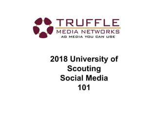 2018 University of
Scouting
Social Media
101
 