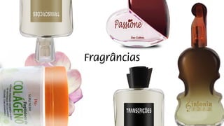 Fragrâncias
 