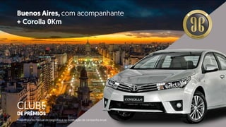 Buenos Aires, com acompanhante
+ Corolla 0Km
CLUBE
DE PRÊMIOS
*Veja regra no manual de negócios e na publicação de campanha anual.
DUPLODIAMANTE
 