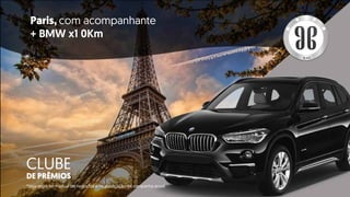 Paris, com acompanhante
+ BMW x1 0Km
CLUBE
DE PRÊMIOS
BLACK
*Veja regra no manual de negócios e na publicação de campanha anual.
 