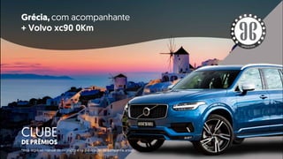 CLUBE
DE PRÊMIOS
Grécia, com acompanhante
+ Volvo xc90 0Km
SUPREMEROYAL
*Veja regra no manual de negócios e na publicação de campanha anual.
 