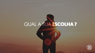 QUAL A SUA ESCOLHA ?QUAL A SUA ESCOLHA ?
 