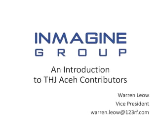 An Introduction
to THJ Aceh Contributors
Warren Leow
Vice President
warren.leow@123rf.com
 
