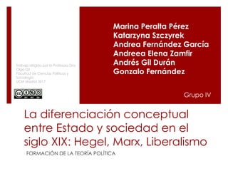 La diferenciación conceptual
entre Estado y sociedad en el
siglo XIX: Hegel, Marx, Liberalismo
FORMACIÓN DE LA TEORÍA POLÍ...