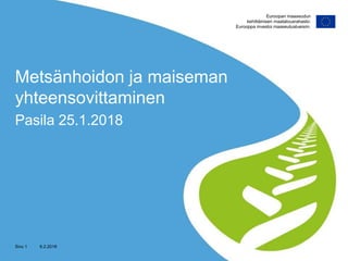 Metsänhoidon ja maiseman
yhteensovittaminen
Pasila 25.1.2018
Sivu 1 6.2.2018
 