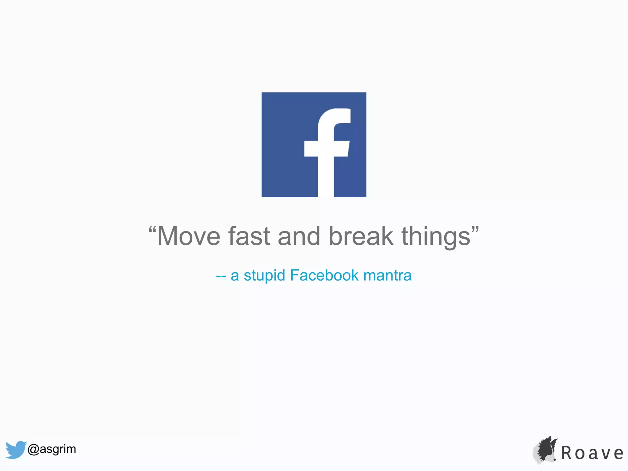 @asgrim “Move fast and break things” -- a stupid Facebook mantra 
