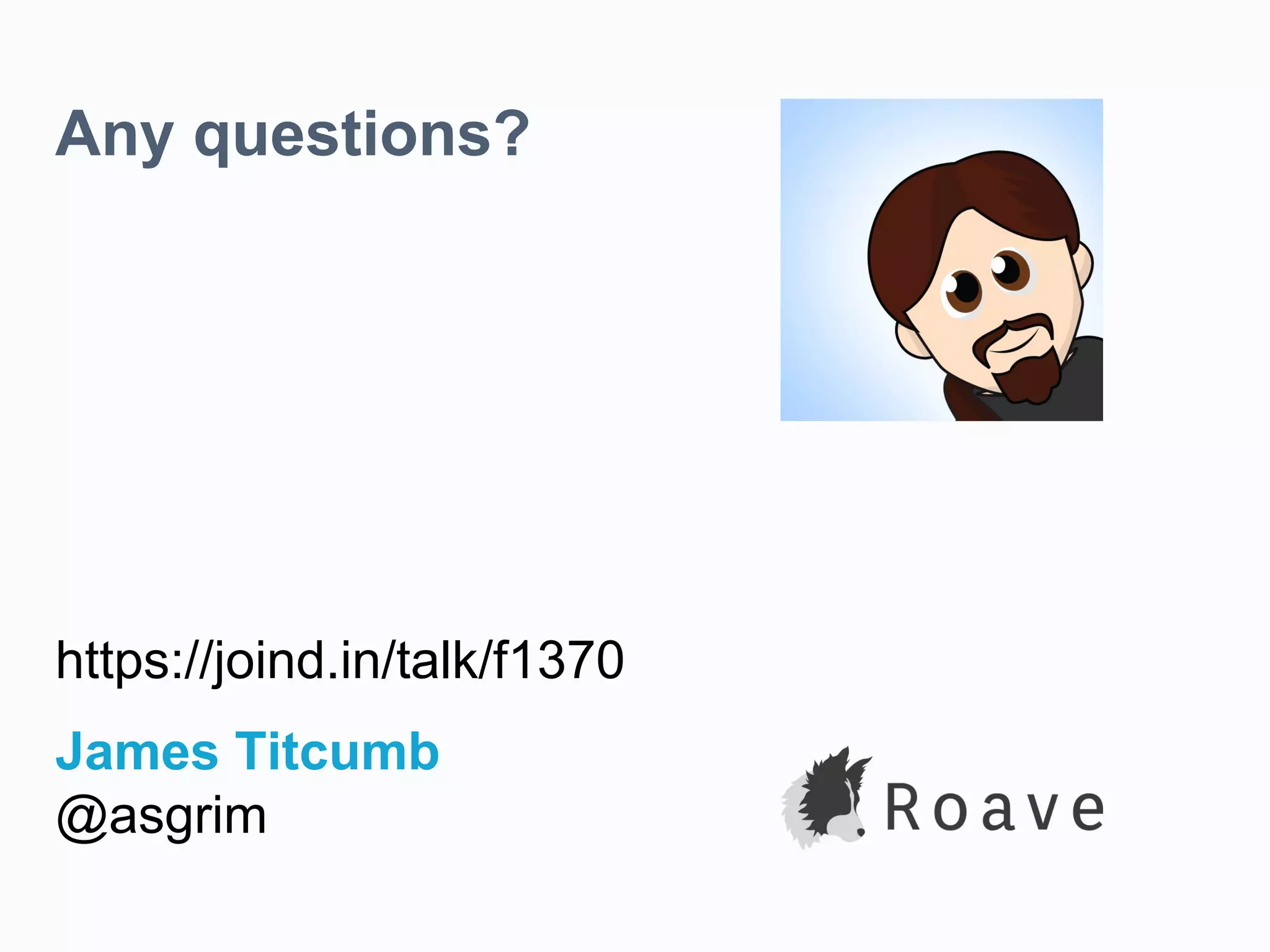 Any questions? https://joind.in/talk/f1370 James Titcumb @asgrim 