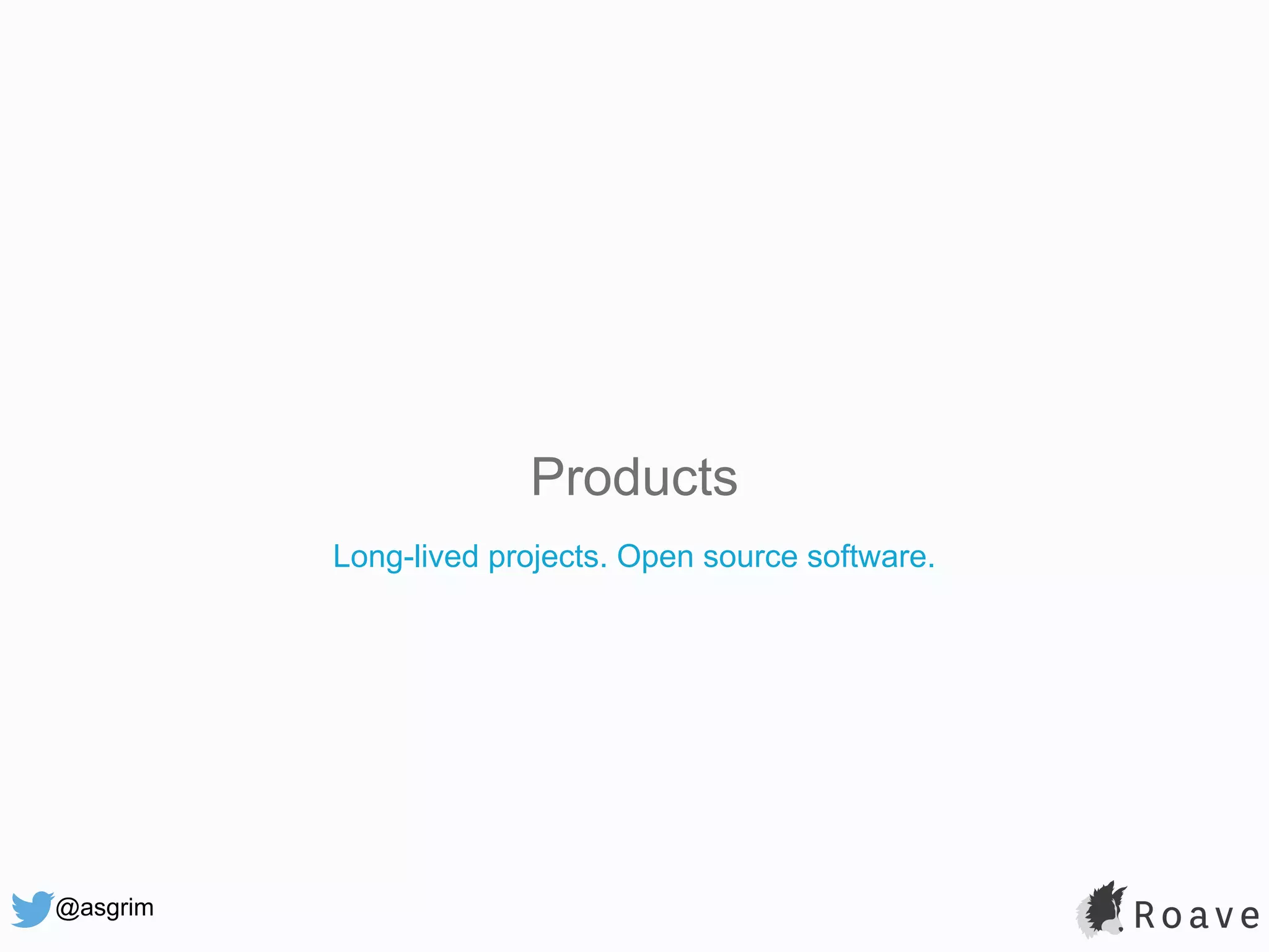 @asgrim Products Long-lived projects. Open source software. 