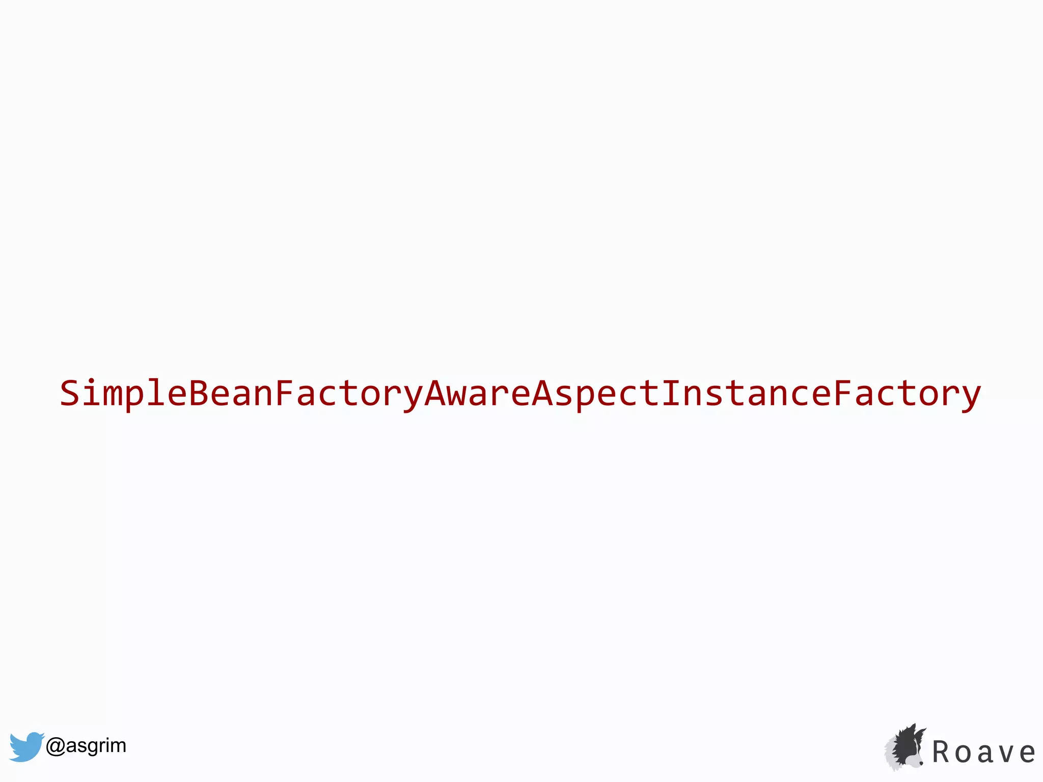 @asgrim SimpleBeanFactoryAwareAspectInstanceFactory 