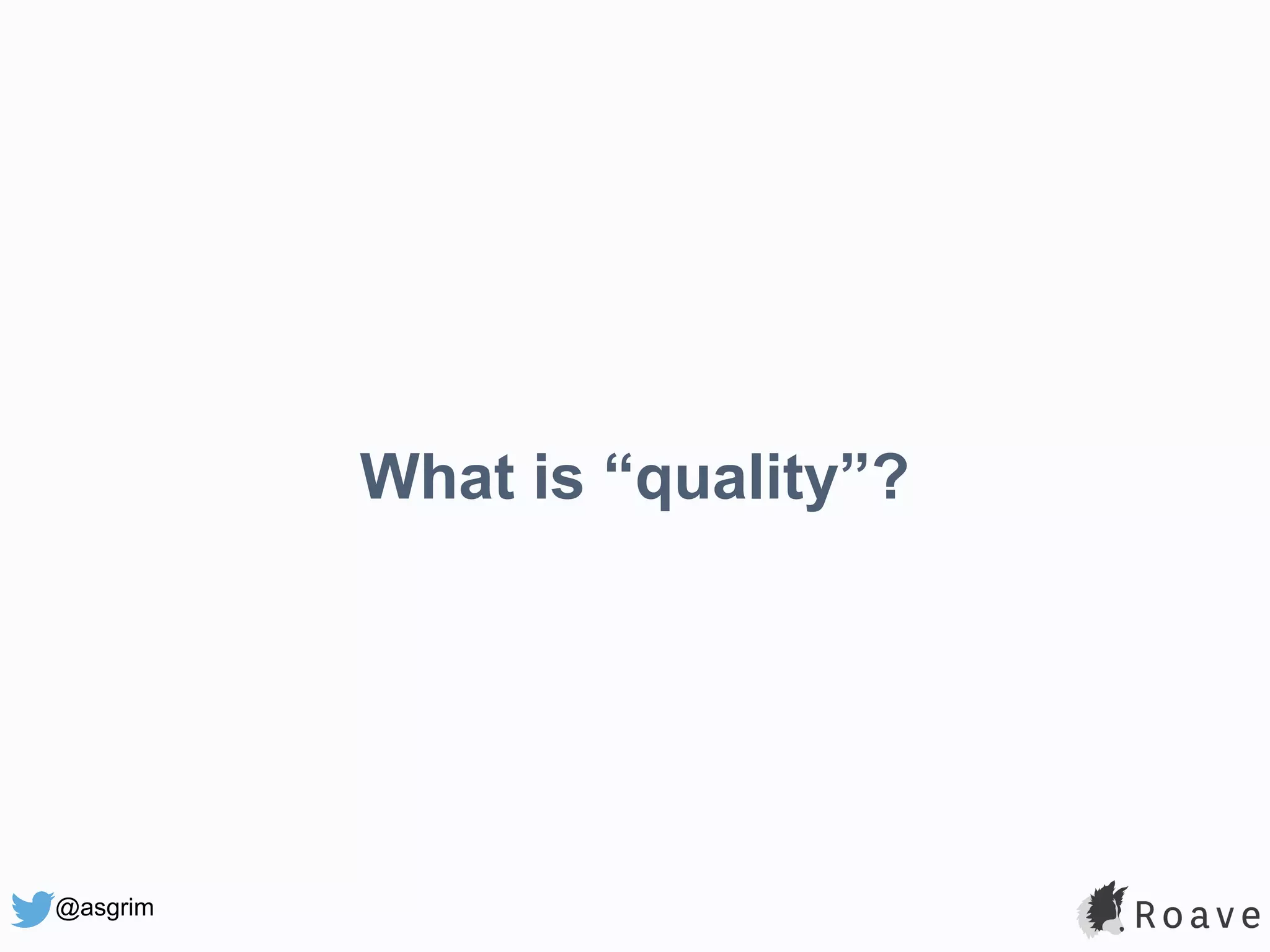 @asgrim What is “quality”? 