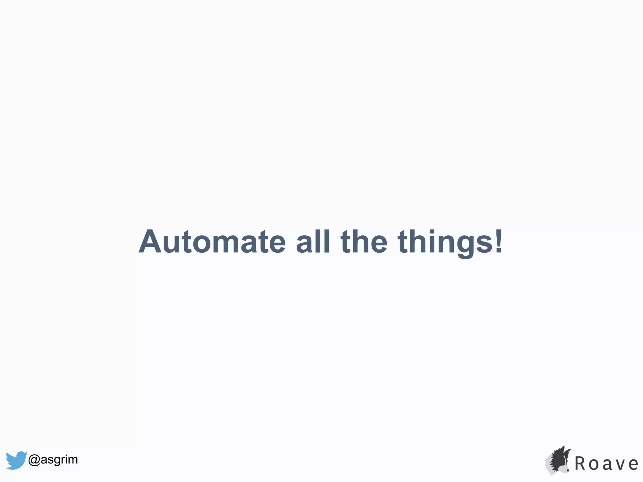 @asgrim Automate all the things! 