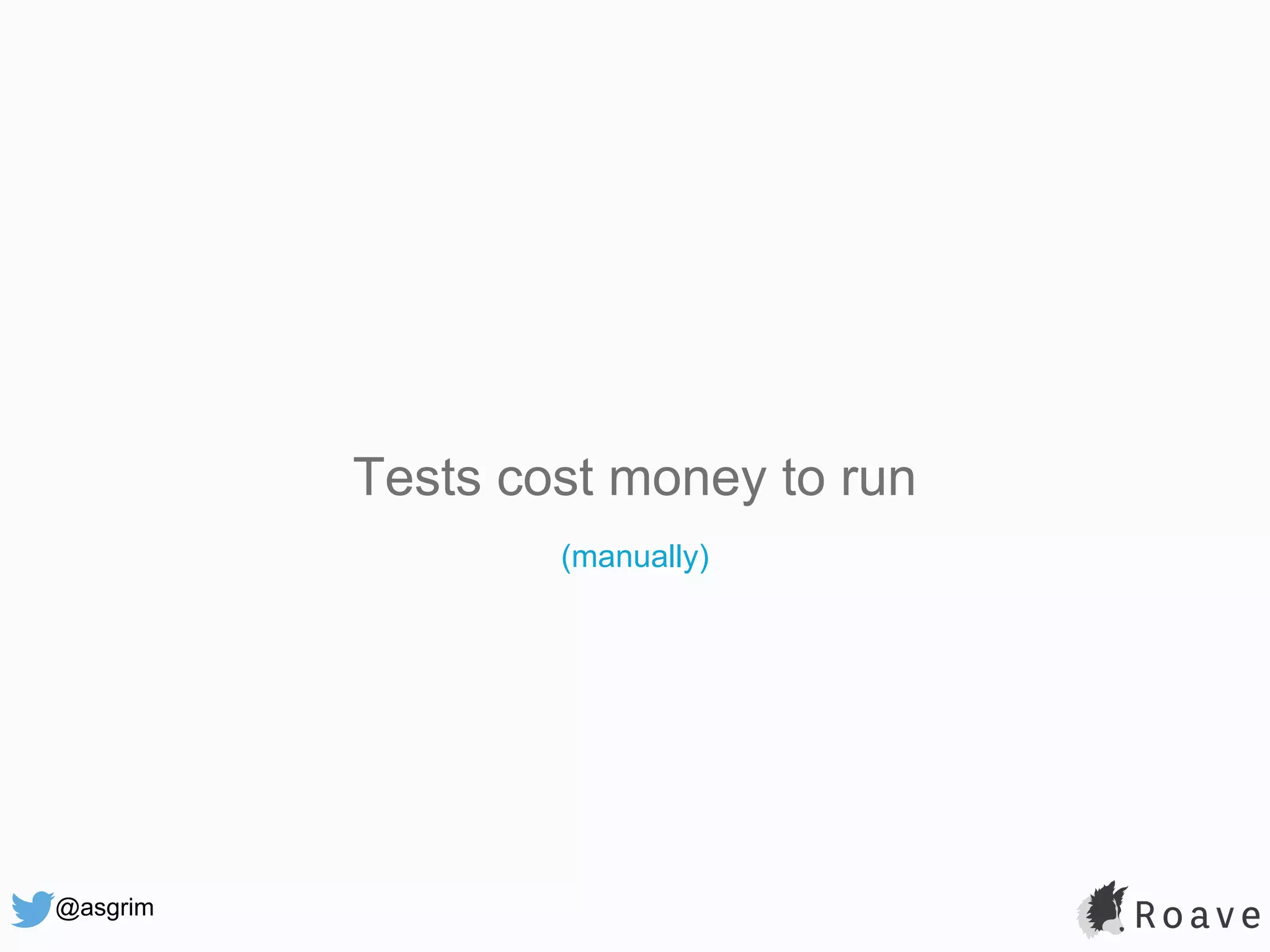 @asgrim Tests cost money to run (manually) 
