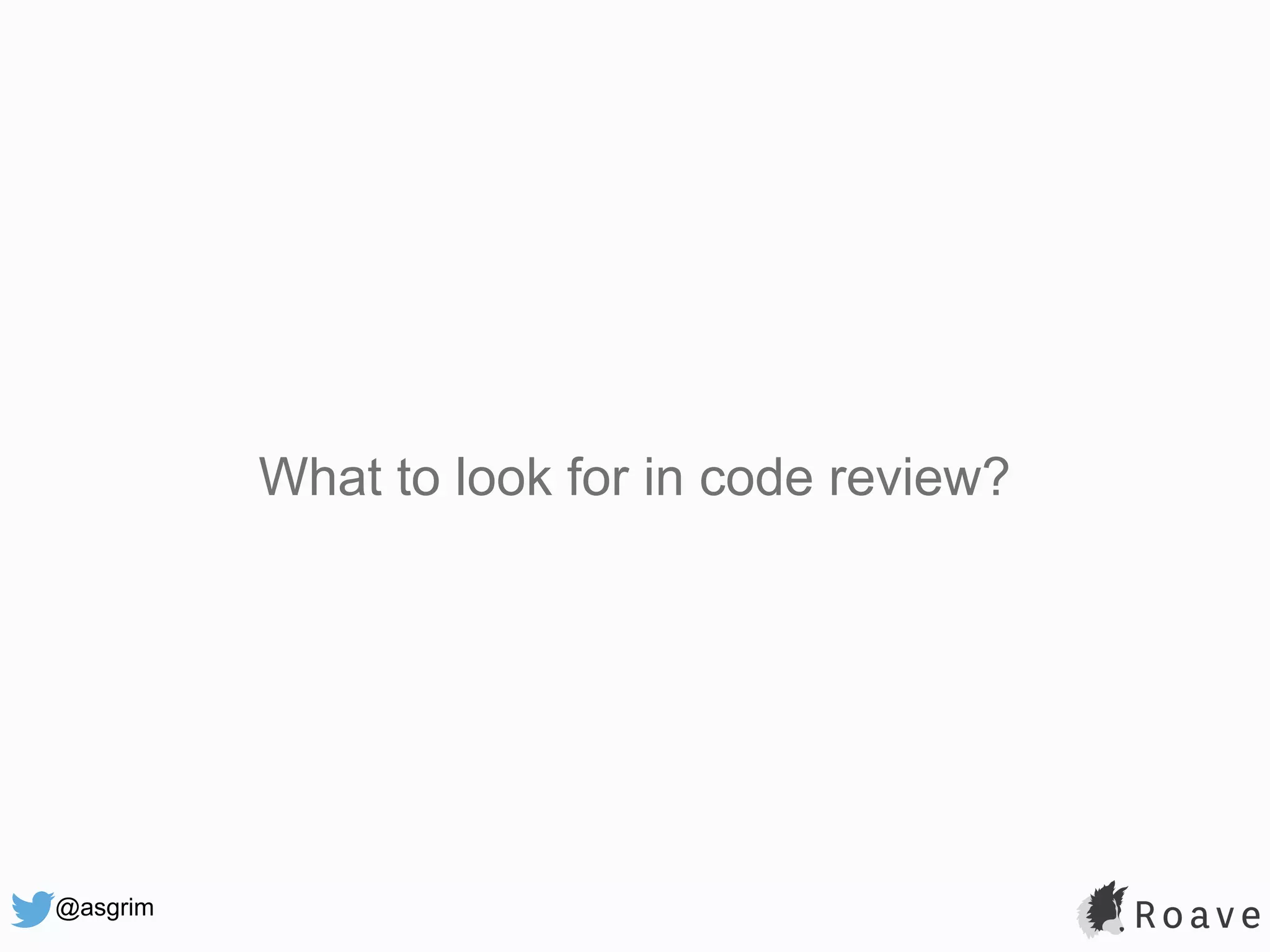 @asgrim What to look for in code review? 