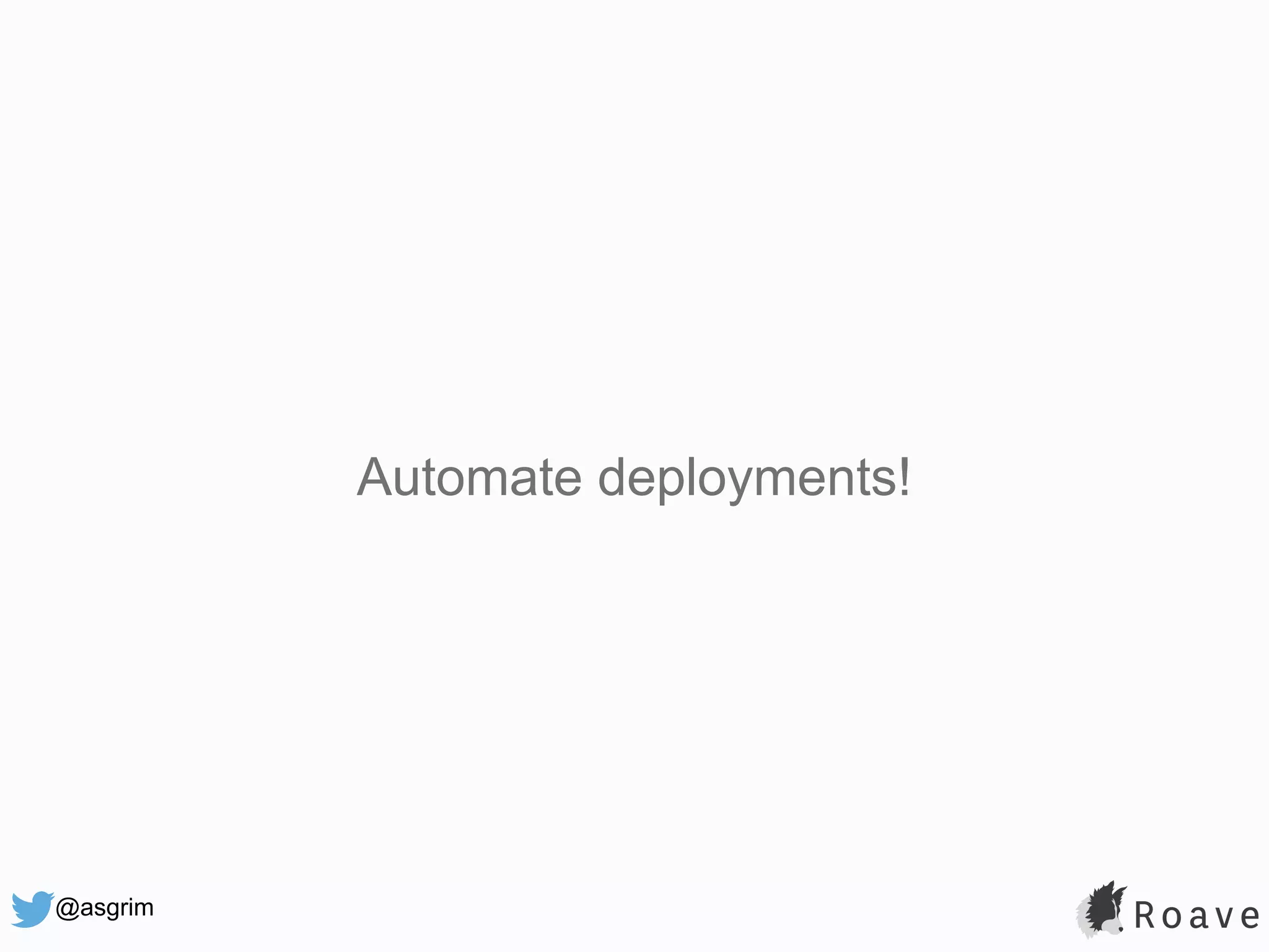 @asgrim Automate deployments! 