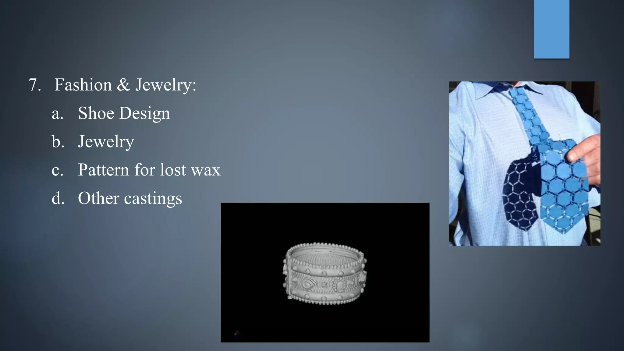 7. Fashion & Jewelry:
a. Shoe Design
b. Jewelry
c. Pattern for lost wax
d. Other castings
 