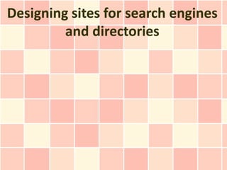 Designing sites for search engines
         and directories
 