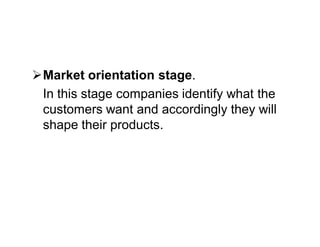 Orientation of management
    towards marketing.
 