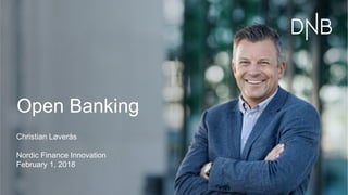 Christian Løverås
Nordic Finance Innovation
February 1, 2018
Open Banking
 