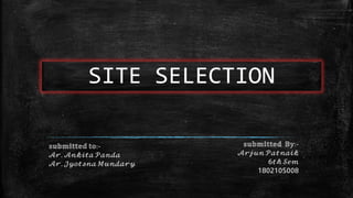 SITE SELECTION
𝕤𝕦𝕓𝕞𝕚𝕥𝕥𝕖𝕕 𝕥𝕠:-
𝒜𝓇. 𝒜𝓃𝓀𝒾𝓉𝒶 𝒫𝒶𝓃𝒹𝒶
𝒜𝓇. 𝒥𝓎𝑜𝓉𝓈𝓃𝒶 𝑀𝓊𝓃𝒹𝒶𝓇𝓎
𝕤𝕦𝕓𝕞𝕚𝕥𝕥𝕖𝕕 𝔹𝕪:-
𝒜𝓇𝒿𝓊𝓃 𝒫𝒶𝓉𝓃𝒶𝒾𝓀
𝟨𝓉𝒽 𝒮𝑒𝓂
𝟣𝟪𝟢𝟤𝟣𝟢𝟧𝟢𝟢𝟪
 