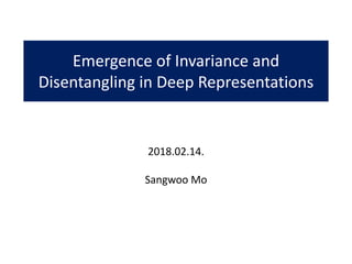 Emergence of Invariance and
Disentangling in Deep Representations
2018.02.14.
Sangwoo Mo
 