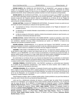 Jueves 18 de febrero de 2016 DIARIO OFICIAL (Primera Sección) 43
DECIMA QUINTA. DEL CIERRE DE LOS PROYECTOS.- El “MUNICIPIO”, como ejecutor se obliga a
cumplir con lo señalado en los artículos 44 y 45 de las “Reglas de Operación”, informando de manera
oportuna a la Delegación Estatal. En caso de que se modifiquen las aportaciones realizadas al amparo del
presente instrumento, dichas modificaciones quedarán inscritas en el cierre de ejercicio correspondiente.
DECIMA SEXTA. DEL BLINDAJE ELECTORAL.- Con el propósito de impedir que el “PREP” sea utilizado
con fines político electorales durante el desarrollo de los procesos electorales, “LAS PARTES” acuerdan que
durante la ejecución del Programa deberán observar lo establecido en el Artículo 50 de las “Reglas de
Operación”, así como las disposiciones que emita el Instituto Nacional Electoral y la Fiscalía Especializada
para la Atención de Delitos Electorales.
DECIMA SEPTIMA. CAUSAS DE TERMINACION ANTICIPADA.- El presente Convenio se podrá dar por
terminado de manera anticipada por cualquiera de las siguientes causas:
a) Incumplimiento en tiempo y forma de los compromisos pactados en las “Reglas de Operación” y el
presente Convenio.
b) La aplicación de los subsidios federales comprometidos en el presente Convenio a fines distintos de
los convenidos.
c) La falta de entrega de información, reportes y demás documentación prevista en este Convenio y en
los diversos instrumentos derivados del mismo.
DECIMA OCTAVA. CASOS FORTUITOS O DE FUERZA MAYOR.- Cuando se presenten y sean motivo
de incumplimiento a lo pactado, la contraparte quedará liberada del cumplimiento de las obligaciones que le
son correlativas, debiendo comunicar dichas circunstancias por escrito a la “SEDATU”, a través de las
instancias que suscriben el presente Convenio.
DECIMA NOVENA. TRANSPARENCIA.- En la ejecución del Programa “LAS PARTES” convienen que
todas las actividades de difusión y publicidad que lleven a cabo las instancias ejecutoras de obras y acciones
del “PREP”, deberán observar lo señalado en el Artículo 49 de las “Reglas de Operación”.
VIGESIMA. PUBLICIDAD E INFORMACION DEL PROYECTO.- Los ejecutores deberán colocar al inicio
de las obras en lugar visible un letrero que indique fecha de inicio, el monto de recursos aportados por la
“SEDATU” y por el “MUNICIPIO”, así como el número de beneficiarios. Al momento de concluir las obras, el
ejecutor deberá instalar una placa en un lugar visible dentro del espacio público rehabilitado de acuerdo a lo
señalado en el “Manual de Recomendaciones para la elaboración de Proyectos del “PREP”.
De conformidad con el Artículo 28 de la Ley General de Desarrollo Social, la publicidad y la información
relativa a las acciones realizadas por el Programa deberán incluir la leyenda: “Este programa es público, ajeno
a cualquier partido político. Queda prohibido el uso para fines distintos al desarrollo social”.
VIGESIMA PRIMERA. INTERPRETACION.- “LAS PARTES” manifiestan su conformidad para interpretar
en el ámbito de sus respectivas competencias y para resolver de común acuerdo, todo lo relativo a la
ejecución y cumplimiento del presente instrumento.
VIGESIMA SEGUNDA. DE LA VIGENCIA.- El presente Convenio surte sus efectos a partir del día de su
firma y hasta el 31 de diciembre de 2015 y deberá publicarse en el Diario Oficial de la Federación y en el
Organo Oficial de Difusión del Gobierno de la Entidad Federativa, de acuerdo con lo previsto por el Artículo 36
de la Ley de Planeación, con el propósito de que la población conozca las acciones coordinadas entre
Federación, Entidad Federativa y Municipios.
“Este Programa es público, ajeno a cualquier partido político. Queda prohibido el uso para fines distintos al
desarrollo social” Artículo 28 de la Ley General de Desarrollo Social.
Leído que fue y debidamente enteradas del alcance y contenido legal, las partes firman el presente
Convenio en 5 ejemplares, en la ciudad de Nuevo Casas Grandes, Estado de Chihuahua, a los 19 días del
mes de marzo de 2015.- Por la SEDATU: el Subsecretario de Desarrollo Urbano y Vivienda, Rodrigo
Alejandro Nieto Enríquez.- Rúbrica.- La Oficial Mayor, Judith Aracely Gómez Molano.- Rúbrica.- El Director
General de Rescate de Espacios Públicos, Silvio Lagos Galindo.- Rúbrica.- El Delegado Estatal en
Chihuahua, Gustavo Chávez Hagelsieb.- Rúbrica.- Por el Municipio: el Presidente Municipal de Nuevo Casas
Grandes, Chihuahua, Jesús Rodolfo Soltero Aguirre.- Rúbrica.- El Secretario del H. Ayuntamiento, Gustavo
Nevárez Quintana.- Rúbrica.- La Oficial Mayor, Catalina Isela Tapia Herrera.- Rúbrica.- El Tesorero
Municipal, Víctor Adolfo Padrón Carrillo.- Rúbrica.- El Director de Obras Públicas, Octaviano Ramón
Bonilla Chávez.- Rúbrica.
 