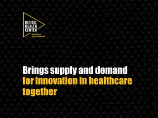for innovation in healthcare
together
Bringssupply and demand
 