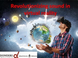 Revolutionizing sound in
virtual reality
 