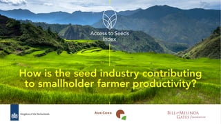 How is the seed industry contributing
to smallholder farmer productivity?
 