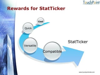 Rewards for StatTicker www.touchpointindia.com StatTicker Compatible Versatile Quick Cool 