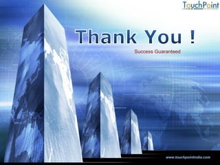 Success Guaranteed www.touchpointindia.com 