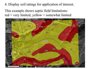 4. Display soil ratings for application of interest.
This example shows septic field limitations:
red = very limited, yellow = somewhat limited
 