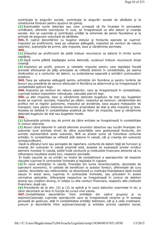 contribuţia la asigurări sociale, contribuţia la asigurări sociale de sănătate şi la
constituirea fondului pentru ajutorul de şomaj.
(2) Eventualele sume datorate sau care urmează să fie încasate în perioadele
următoare, aferente exerciţiului în curs, se înregistrează ca alte datorii şi creanţe
sociale. Aici se cuprinde şi contribuţia unităţii la schemele de pensii facultative şi la
primele de asigurare voluntară de sănătate.
341. În cadrul decontărilor cu bugetul statului şi fondurile speciale se cuprind:
impozitul pe profit/venit, taxa pe valoarea adăugată, impozitul pe venituri de natura
salariilor, subvenţiile de primit, alte impozite, taxe şi vărsăminte asimilate.
342. _
(1) Impozitul pe profit/venit de plată trebuie recunoscut ca datorie în limita sumei
neplătite.
(2) Dacă suma plătită depăşeşte suma datorată, surplusul trebuie recunoscut drept
creanţă.
(3) Impozitul pe profit, precum şi celelalte impozite pentru care legislaţia fiscală
prevede efectuarea de plăţi anticipate se reflectă distinct în contabilitate, pe seama
cheltuielilor şi a conturilor de datorii, cu evidenţierea separată a achitării contravalorii
acestora.
343. Taxa pe valoarea adăugată pentru achiziţiile din România şi pentru livrările de
bunuri sau prestările de servicii efectuate în România se determină şi se înregistrează în
contabilitate potrivit legii.
344. Impozitul pe venituri de natura salariilor, care se înregistrează în contabilitate,
cuprinde totalul impozitelor individuale, calculate potrivit legii.
345. La alte impozite, taxe şi vărsăminte datorate bugetului de stat sau bugetelor
locale se cuprind: accizele, impozitul pe clădiri, impozitul pe terenuri, vărsămintele din
profitul net al regiilor autonome, impozitul pe dividende, taxa asupra mijloacelor de
transport, taxe pentru folosirea terenurilor proprietate de stat şi alte impozite şi taxe.
Acestea se defalcă în contabilitatea analitică pe feluri de impozite, taxe şi vărsăminte
datorate bugetului de stat sau bugetelor locale.
346. _
(1) Subvenţiile primite sau de primit de către entitate se înregistrează în contabilitate
în conturi distincte.
(2) Atunci când datoriile în valută aferente anumitor obiective sau lucrări finanţate din
subvenţii sunt achitate direct de către autorităţile care gestionează fondurile, din
sumele reprezentând acele subvenţii, fără ca aceste sume să tranziteze conturile
entităţii, în contabilitate se reflectă atât datoria în valută, cât şi creanţa din subvenţii
corespunzătoare.
Dacă la sfârşitul lunii sau perioadei de raportare, conturile de datorii faţă de furnizori şi
creanţe din subvenţii în valută prezintă sold, acestea se evaluează similar oricărui
element monetar în valută, astfel încât veniturile şi cheltuielile financiare aferente să nu
influenţeze rezultatul acelei luni, respectiv perioade.
În toate cazurile se va urmări ca modul de contabilizare a operaţiunilor să respecte
clauzele cuprinse în contractele încheiate şi legislaţia în vigoare.
(3) În cazul achiziţiilor în valută, finanţate din sume nerambursabile, decontate de
operatorii economici, în calitate de beneficiari ai acestor fonduri, diferenţele de curs
valutar, favorabile sau nefavorabile, se decontează cu instituţia finanţatoare dacă există
clauze în acest sens, cuprinse în contractele încheiate, sau prevederi în actele
normative aplicabile. Diferenţele respective se înregistrează în conturi de debitori
diverşi sau creditori diverşi, în relaţie cu alte venituri financiare, respectiv alte cheltuieli
financiare, după caz.
(4) Prevederile de la alin. (2) şi (3) se aplică şi în cazul datoriilor exprimate în lei, a
căror decontare se face în funcţie de cursul unei valute.
347. Contabilitatea decontărilor între entităţile din cadrul grupului şi cu
acţionarii/asociaţii cuprinde operaţiunile care se înregistrează reciproc şi în aceeaşi
perioadă de gestiune, atât în contabilitatea entităţii debitoare, cât şi a celei creditoare,
precum şi decontările între acţionari/asociaţi şi entitate privind capitalul social,
Page 65 of 213
1/5/2015file:///C:/Users/Magda/sintact%204.0/cache/Legislatie/temp134304/00167851.HTM
 