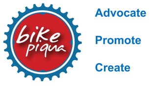 Advocate
Promote
Create
 