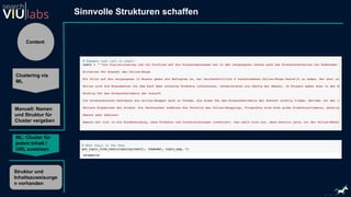 Content
Clustering via
ML
Manuell: Namen
und Struktur für
Cluster vergeben
ML: Cluster für
jedem Inhalt /
URL zuweisen
Struktur und
Inhaltszuweisunge
n vorhanden
Sinnvolle Strukturen schaffen
 