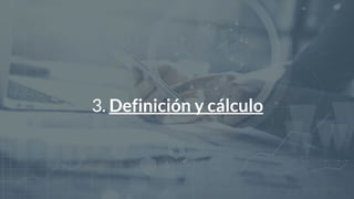 26
3. Definición y cálculo
 