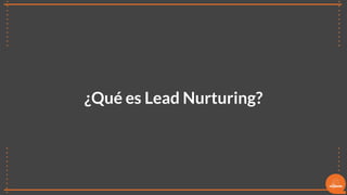 76
¿Qué es Lead Nurturing?
 