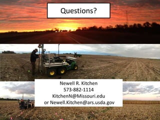 Questions?
Newell R. Kitchen
573-882-1114
KitchenN@Missouri.edu
or Newell.Kitchen@ars.usda.gov
 