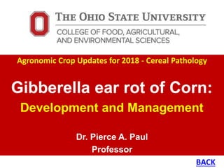 Gibberella ear rot of Corn:
Development and Management
Dr. Pierce A. Paul
Professor
Agronomic Crop Updates for 2018 - Cereal Pathology
BACK
 