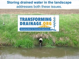 Storing drained water in the landscape
addresses both these issues.
 