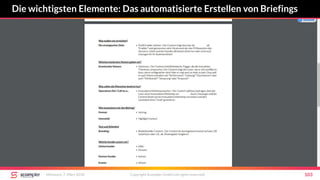 Die wichtigsten Elemente: Das automatisierte Erstellen von Briefings
Mittwoch, 7. März 2018 Copyright Scompler GmbH (all rights reserved) 103
 